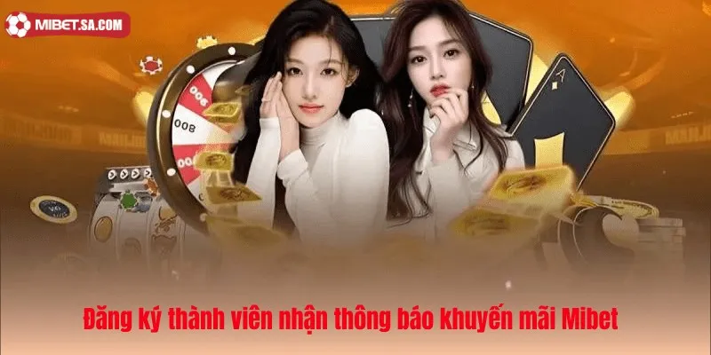 Đăng ký thành viên nhận thông báo khuyến mãi Mibet 